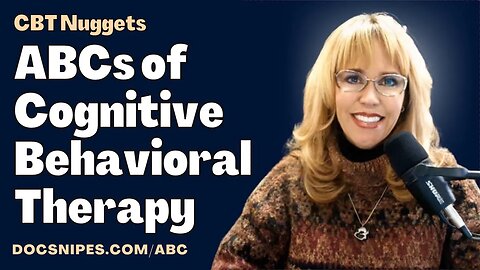 ABCs of Cognitive Behavioral Therapy: Cognitive Behavioral Therapy Nuggets