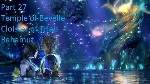 Part 27 Let's Play Final Fantasy 10 - Temple of Bevelle, Cloister of Trials, Bahamut