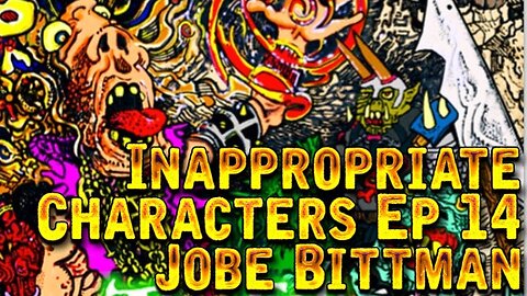 Inappropriate Characters Classic - Jul 23, 2018 - Jobe Bittman