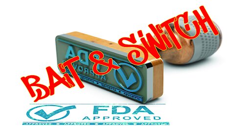 "Bait & Switch" on FDA Approval