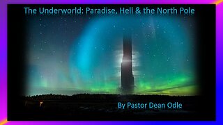 THE UNDERWORLD: PARADISE, HELL & THE NORTH POLE - BY PASTOR DEAN ODLE