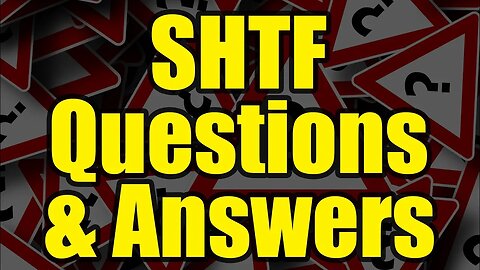 SHTF Questions and Answers - LIVE!!!