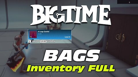 BigTime: Bags (Inventory full)