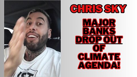 Chris Sky: Major Banks DROP OUT of Climate Change Agenda!