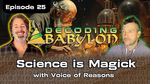 Science is Magick with Voice of Reasons - Decoding Babylon Episode 25