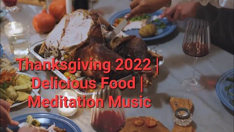 Thanksgiving 2022 | Delicious Food | Meditation Music #thanksgiving2022 #eating #dinner 30 Minutes
