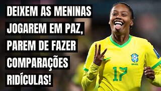 DEIXEM AS MENINAS JOGAREM EM PAZ, PAREM DE FICAR FAZENDO COMPARAÇÕES RIDÍCULAS!