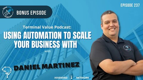 Ep 237: Terminal Value Podcast- Using Automation to Scale your Business with Daniel Martinez