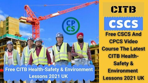 Free CSCS And CPCS Video Course The Latest CITB Health,Safety & Environment Lessons 2021 UK Video 4.