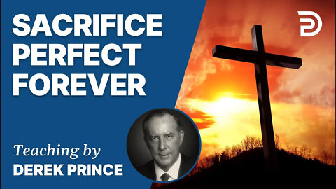 Atonement, Part 1 - One All-Sufficient Sacrifice / Perfected Forever - Derek Prince