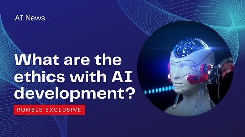 What are the ethics with AI development? AI News #2