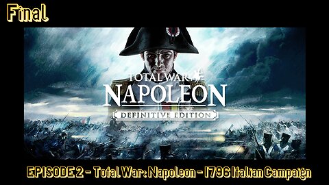 EPISODE 2 - Total War - Napoleon - 1796 Italian Campaign - Final