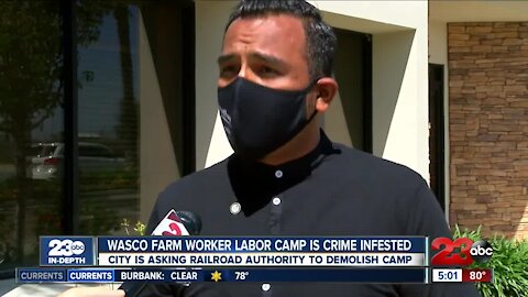 23ABC IN-DEPTH: Wasco farmworker labor camp is crime infested, city is asking railroad authority to demolish camp