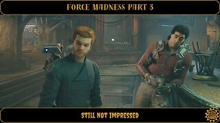 Force Madness Part 3 - Still Not Impressed