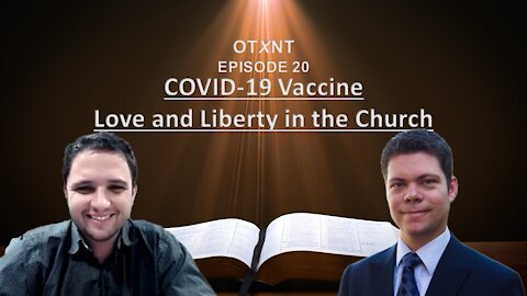 OTXNT 20: C-19 Vaccine: Love and Liberty in the Church