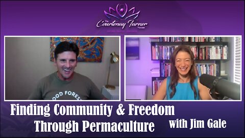 Ep 160: Finding Community & Freedom Through Permaculture with Jim Gale