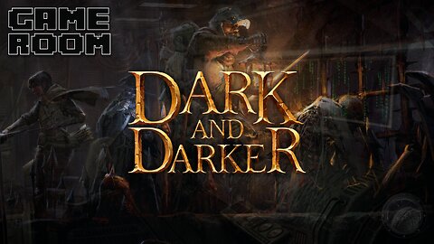 GAME ROOM: Dark & Darker pt.2