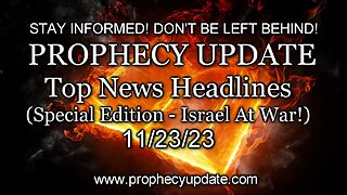 Prophecy Update Top News Headlines - (Special Edition - Israel At War!) - 11/23/23