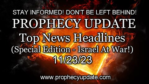 Prophecy Update Top News Headlines - (Special Edition - Israel At War!) - 11/23/23