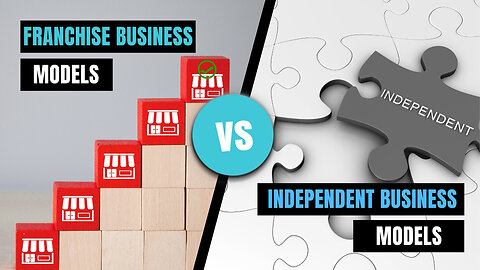 Comparing the Pros and Cons of Franchise and Independent Business Ownership