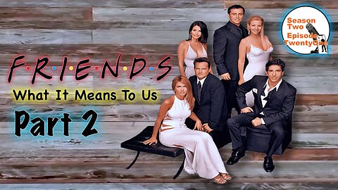 Ep. 51 The One When They Finally Talk About FRIENDS(tv series) What It Means To Us . Part 2