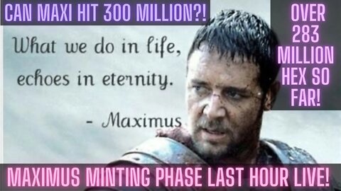 Maximus Minting Phase Last Hour LIVE! Over 283 Million Hex So Far! Can Maxi Hit 300Million?!