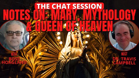 NOTES ON: MARY, MYTHOLOGY & QUEEN OF HEAVEN | THE CHAT SESSION