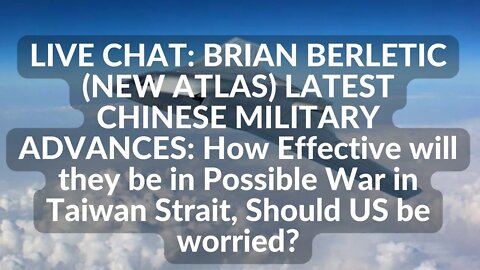 BRIAN BERLETIC (NEW ATLAS) LATEST CHINESE MILITARY ADVANCES : CRAZY US WAR GAMES ,NUCLEAR ESCALATION