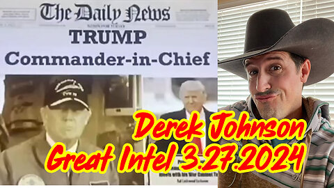 Is Trump Commander In Chief - Derek Johnson Great Intel - 3/28/24..