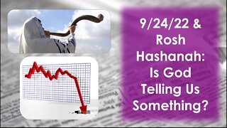 9/24/22 and Rosh Hashanah: Is God telling Us Something?