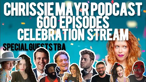 Chrissie Mayr Podcast 600 Episode Stream! Anthony Cumia, Eric July, Alex Stein, Anna TSWG, WATP