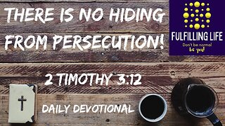 We Will Be Persecuted - 2 Timothy 3:12 - Fulfilling Life Daily Devotional