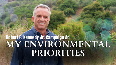 Robert F. Kennedy Jr. - My Environmental Priorities (Campaign Ad)