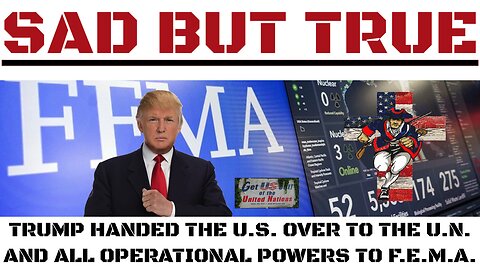 Sad but True: Trump Handed the U.S. Over to the U.N. and All Operational Powers to F.E.M.A.