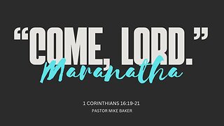 “Come, Lord” Maranatha - 1 Corinthians 16:19-21