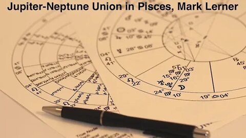 The Most Significant Alignment for 2022, Jupiter-Neptune Union in Pisces, Mark Lerner