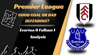 Everton 0 Fulham 1 Analysis Good goal or bad defending?