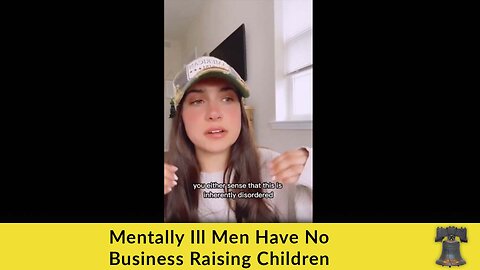 Mentally Ill Men Have No Business Raising Children