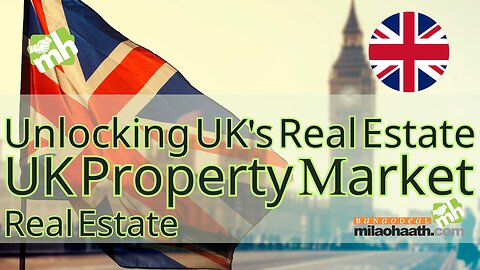 Unlocking UK's Real Estate | UK Property Market | UK Property Market News | UK Real Estate Outlook
