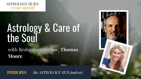 Astrology & Care of the Soul w/ Best Selling Author Thomas Moore