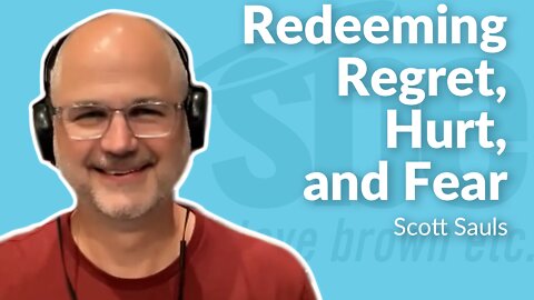 Scott Sauls | Redeeming Regret, Hurt, and Fear | Steve Brown, Etc. | Key Life