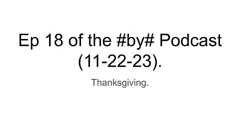 Ep 18 of the #by# Podcast (11-22-23).