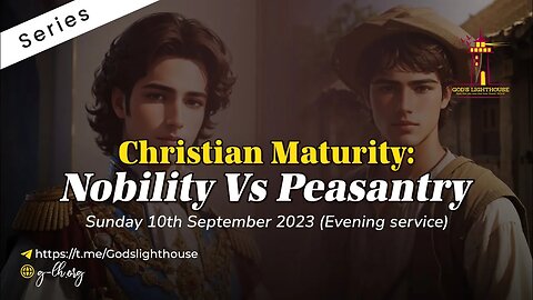 Sun. Sept.10 2023 || Christian Maturity: Nobility Vs Peasantry || Ita Udoh ||GLH