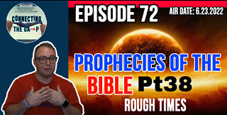 Episode 72 - Prophecies of the Bible Pt. 38 - Rough Times