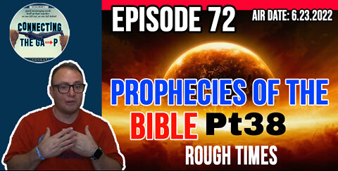 Episode 72 - Prophecies of the Bible Pt. 38 - Rough Times