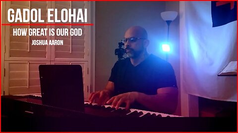 Gadol Elohai by Joshua Aaron - How Great is Our God