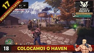 STATE OF DECAY 2 - COLOCAMOS O HAVEN - DESARMADO LETAL 17