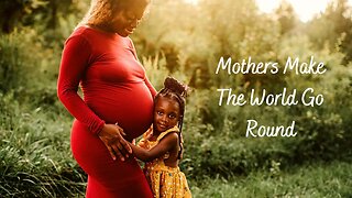 Self Development: Mothers Make the World Go Round