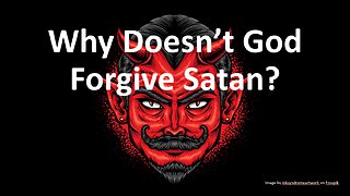 Why Doesn't God Forgive Satan?