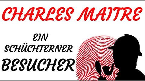 KRIMI Hörspiel - Charles Maitre - EIN SCHÜCHTERNER BESUCHER